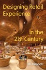 Designing Retail Experience in the 21st Century - D.J. (Swinburne University of Technology Huppatz - 9781350423299