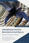 Indigenous Nation Building in Australia - Professor Daryle (University of Technology Sydney Rigney ; Damein (Gunditj Mirring Traditional Owners Aboriginal Corporation Bell ; Professor Miriam (University of Arizona Native Nations Institute Jorgensen ; Dr Alison (University of Technology Sydney Vivian - 9781350441279