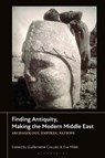 Finding Antiquity, Making the Modern Middle East - Guillemette (European University Institute in Florence Crouzet ; Eva (University College London Miller - 9781350458734