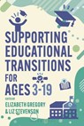Supporting Educational Transitions for Ages 3-19 - Dr Elizabeth (University of Manchester Gregory ; Liz (Birmingham Education Partnership Stevenson - 9781350471689
