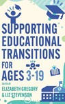 Supporting Educational Transitions for Ages 3-19 - Dr Elizabeth (University of Manchester Gregory ; Liz (Birmingham Education Partnership Stevenson - 9781350471696