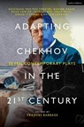Adapting Chekhov in the 21st Century: Seven Contemporary Plays - Rashdash - 9781350501218