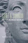 Grief and Sorrow in the Roman World - Anthony (York St. John University Smart - 9781350511705