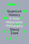 Quantum History - Slavoj (Birkbeck Institute for Humanities Zizek - 9781350566422