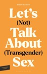 Let's (Not) Talk About (Transgender) Sex - Riki Wilchins - 9781350574502
