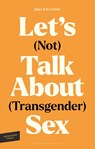 Let's (Not) Talk About (Transgender) Sex - Riki Wilchins - 9781350574519