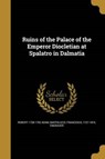 Ruins of the Palace of the Emperor Diocletian at Spalatro in - ADAM,  Robert - 9781360023410