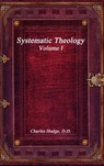 Systematic Theology Volume I - Charles Hodge - 9781365446146