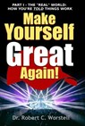 Make Yourself Great Again Part 1 - Dr. Robert C. Worstell - 9781365674051