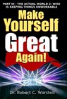 Make Yourself Great Again Part 3 - Dr. Robert C. Worstell - 9781365719271