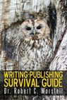 Writing-Publishing Survival Guide - Dr. Robert C. Worstell - 9781365921636