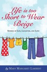 Life is Too Short to Wear Beige 12-31-16 - LAMBERT,  Mary Margaret - 9781366539106