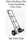 When The Repo Man Comes Knocking (First Time) - Chris Fehr - 9781366857309