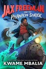 Jax Freeman and the Phantom Shriek - Kwame Mbalia - 9781368064736