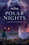 Calonita, J: Disney Frozen Polar Nights: Cast Into Darkness - Jen Calonita - 9781368076647