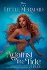 The Little Mermaid: Against the Tide - J. Elle - 9781368079471