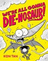 We're All Gonna Die-nosaur! - Kon Tan - 9781368101912
