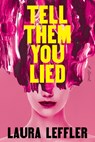 Tell Them You Lied - Laura Leffler - 9781368102469