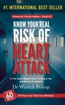 Know Your Real Risk Of Heart Attack: Is The Single Biggest Killer Lurking In You And What To Do About It - Warrick Bishop - 9781370024193