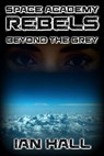 Space Academy Rebels: Beyond the Grey - Ian Hall - 9781370059935