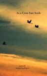 As a Crow Eats Seeds - Michael Neal Morris - 9781370068494