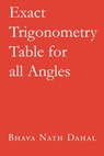Exact Trigonometric Table for all Angles - Bhava Nath Dahal - 9781370077311