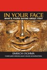 In Your Face: What's Yours Saying About You? A Modern Guide to Determine Anyone's Character and Emotional History - Emisch Oghma - 9781370077519