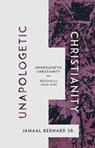 Unapologetic Christianity: Bold Living in a Chaotic World - Jamaal Bernard - 9781370091041