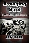 Avenging Steel 5: The Man From Camp X - Ian Hall - 9781370117857