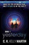 Yesterday - C. K. Kelly Martin - 9781370132355