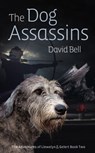 The Dog Assassins. The Adventures of Llewelyn and Gelert book Two - David Bell - 9781370165933