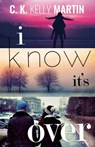 I Know It's Over - C. K. Kelly Martin - 9781370181216
