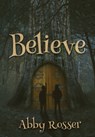 Believe - Abby Rosser - 9781370192588