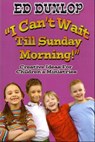 I Can't Wait Till Sunday Morning - Ed Dunlop - 9781370223466