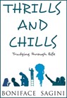 Thrills and Chills: Trudging Through Life - Boniface Sagini - 9781370230631