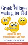 A Greek Village Waiting For God - Michael Saunders - 9781370231133