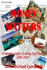 Money Matters: A Simple Guide To Help You Make Ends Meet - John Michael Campbell - 9781370268740