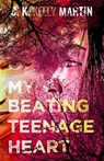 My Beating Teenage Heart - C. K. Kelly Martin - 9781370290949