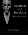 Buddhism and Bodhicitta - Ghosts of the Living - Kevin Dwyer - 9781370296002