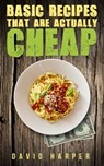Basic Recipes that are Actually Cheap - David Harper - 9781370304394