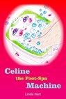 Celine the Foot-Spa Machine: Free to Be Me - Linda M Hart - 9781370318261