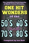 Amplified Encyclopedia Of Music Trivia: One Hit Wonders Of The 50’s, 60’s, 70’s And 80’s - Ian Hall - 9781370343409