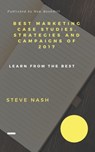 Best Marketing Case Studies, Strategies and Campaigns of 2017 - Steve Nash - 9781370354399