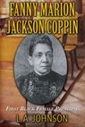 Fanny Marion Jackson Coppin: First Black Female Principal - L. A. Johnson - 9781370362356