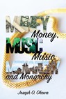Money, Music, and Monarchy - Joseph Onyango Okewa - 9781370386390