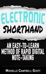 Electronic Shorthand: An Easy-To-Learn Method Of Rapid Digital Note-Taking - Michelle Campbell-Scott - 9781370392209