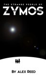 The Strange People of Zymos - Alex Reed - 9781370396504