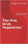 The Pub Grub Vegetarian: Volume 1 - Paige Turner - 9781370449378