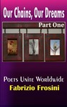 Our Chains, Our Dreams: Part One - Poets Unite Worldwide ; Fabrizio Frosini - 9781370455119
