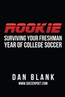ROOKIE: Surviving Your Freshman Year of College Soccer - Dan Blank - 9781370456499